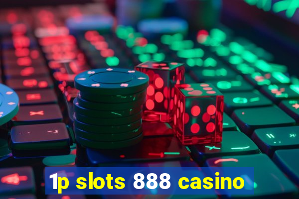 1p slots 888 casino