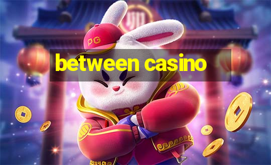 between casino