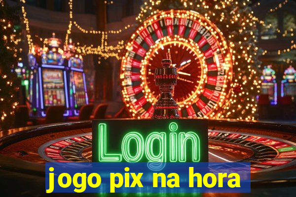 jogo pix na hora