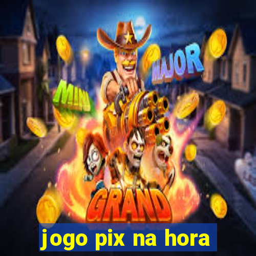 jogo pix na hora