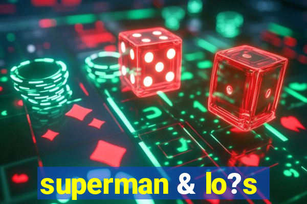 superman & lo?s