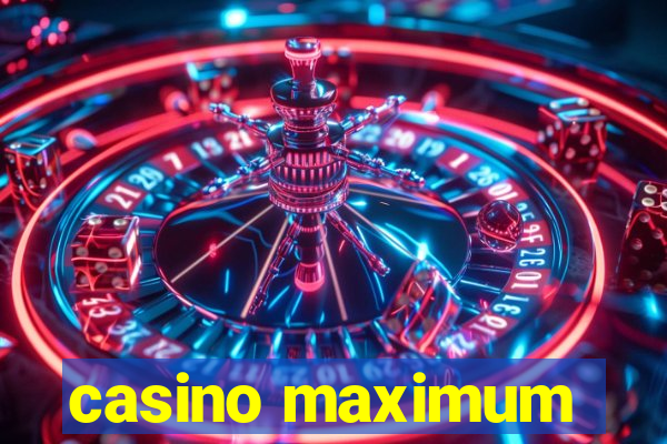 casino maximum