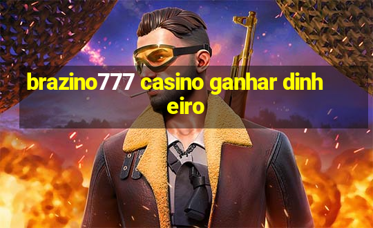 brazino777 casino ganhar dinheiro