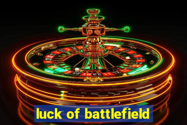 luck of battlefield