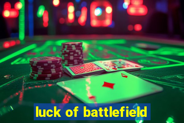 luck of battlefield