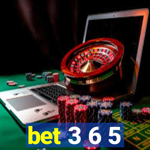 bet 3 6 5