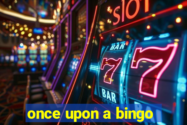 once upon a bingo