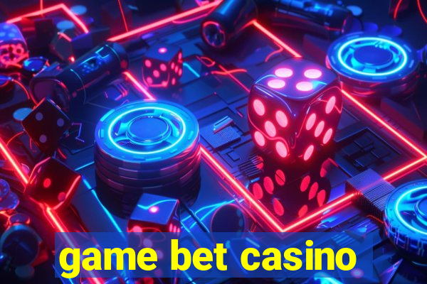 game bet casino