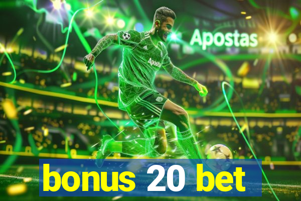 bonus 20 bet