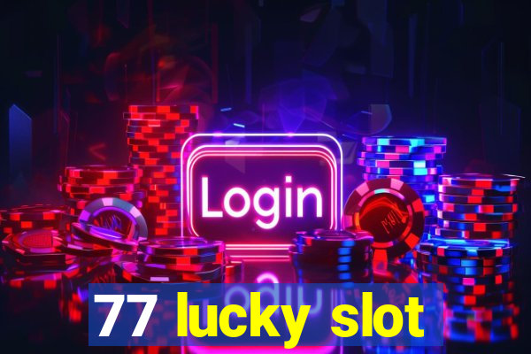 77 lucky slot