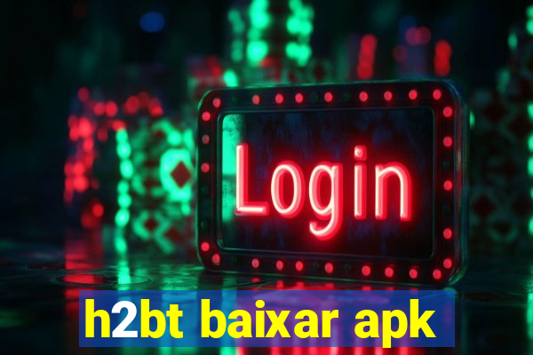 h2bt baixar apk