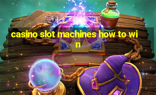 casino slot machines how to win