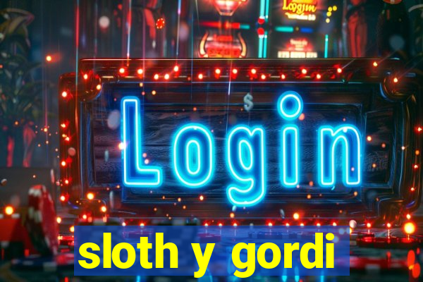 sloth y gordi