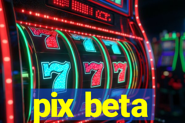 pix beta