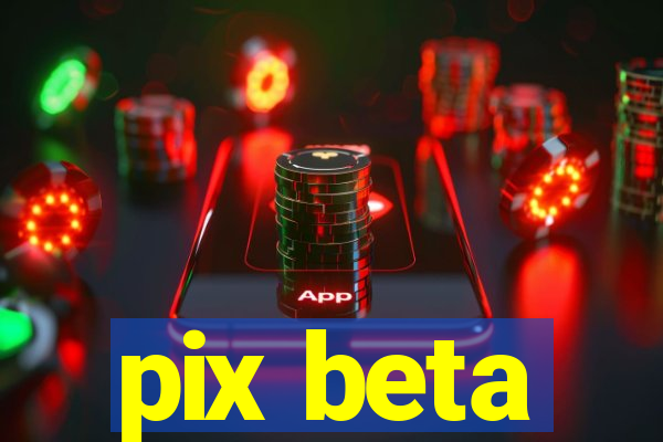 pix beta