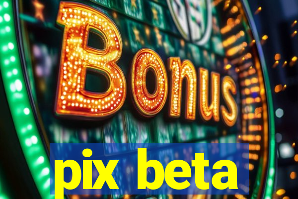 pix beta