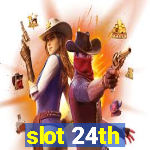 slot 24th