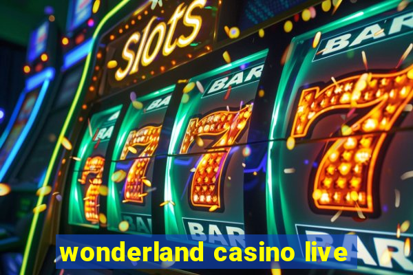 wonderland casino live