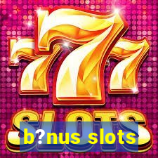 b?nus slots