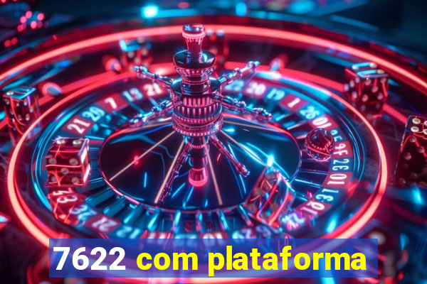 7622 com plataforma