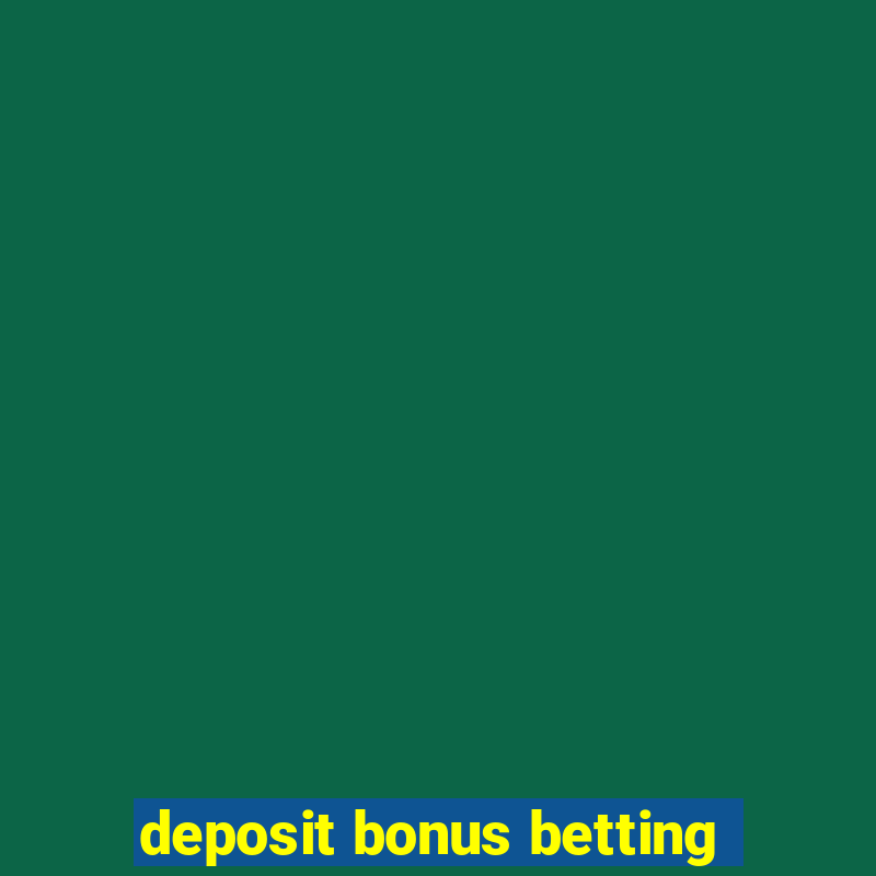 deposit bonus betting