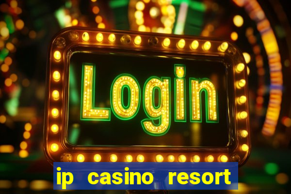 ip casino resort in biloxi