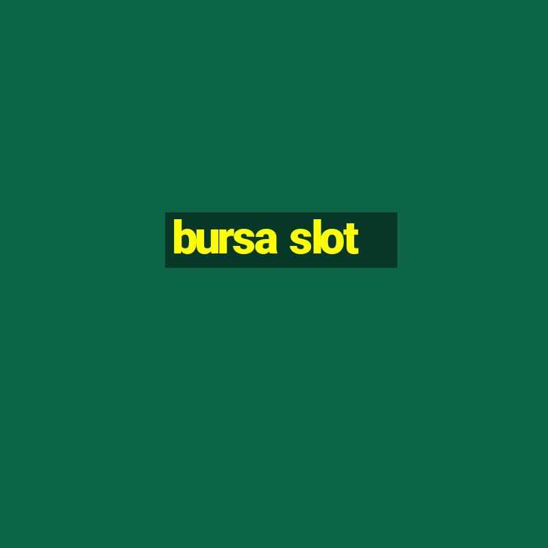 bursa slot