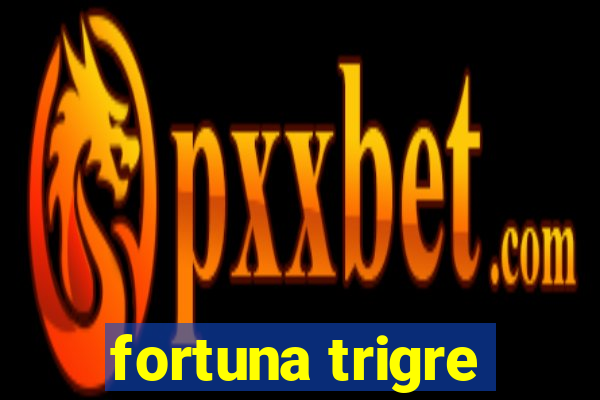 fortuna trigre