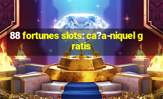 88 fortunes slots: ca?a-niquel gratis