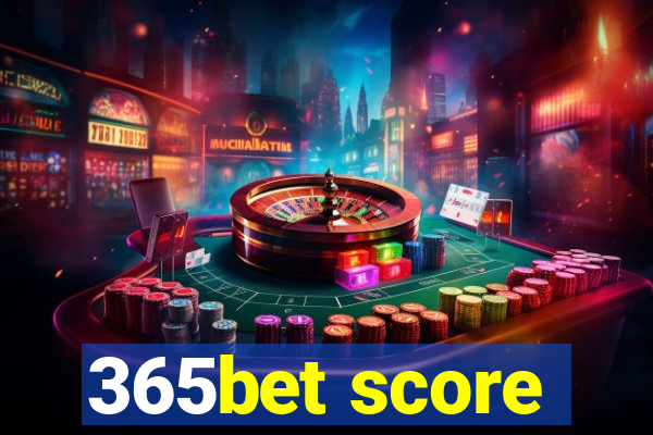 365bet score