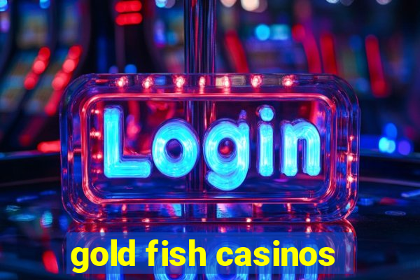 gold fish casinos