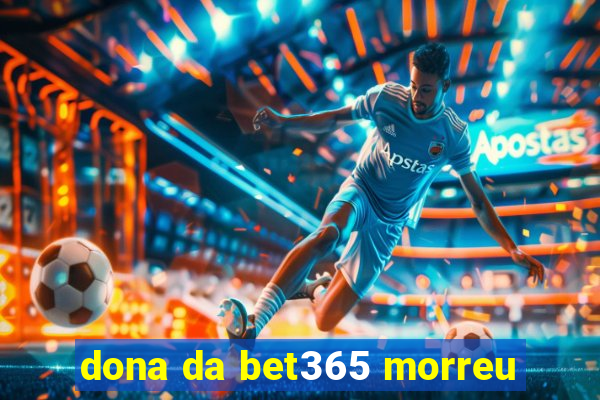 dona da bet365 morreu