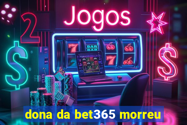 dona da bet365 morreu