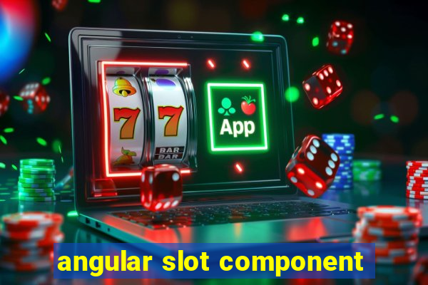 angular slot component