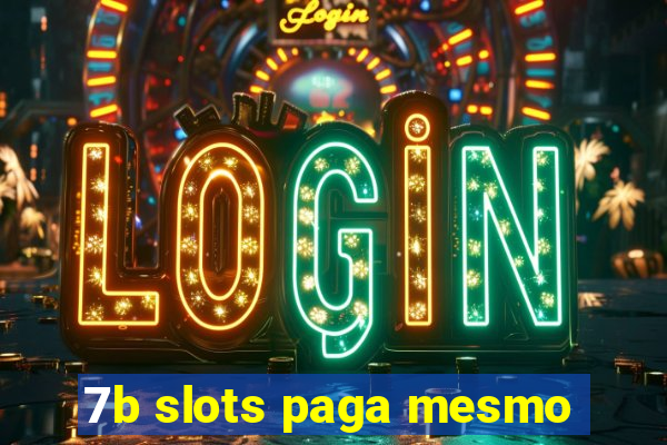 7b slots paga mesmo