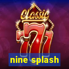 nine splash