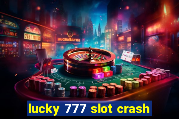 lucky 777 slot crash