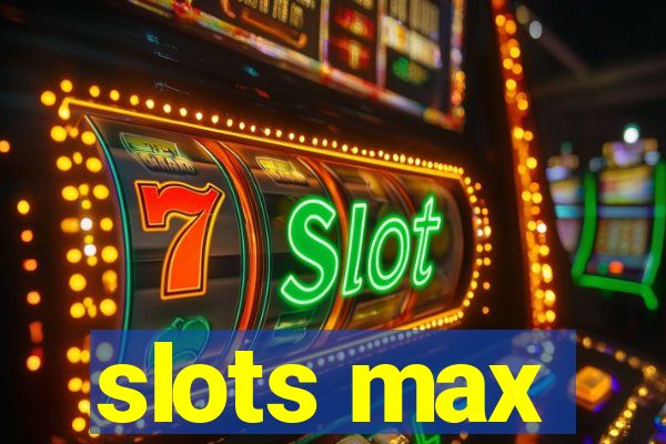 slots max