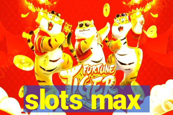 slots max