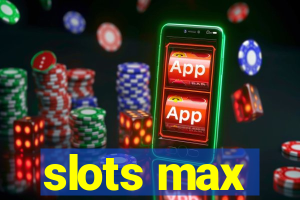 slots max