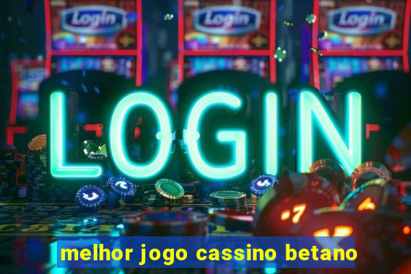 melhor jogo cassino betano