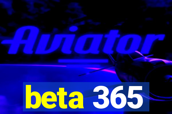 beta 365