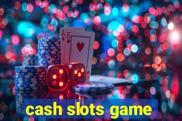 cash slots game