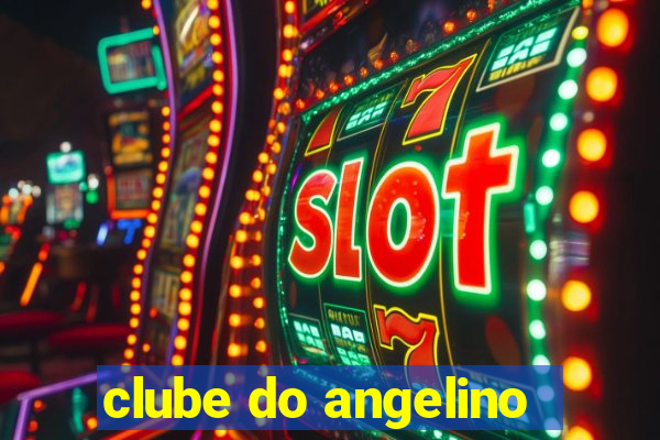 clube do angelino