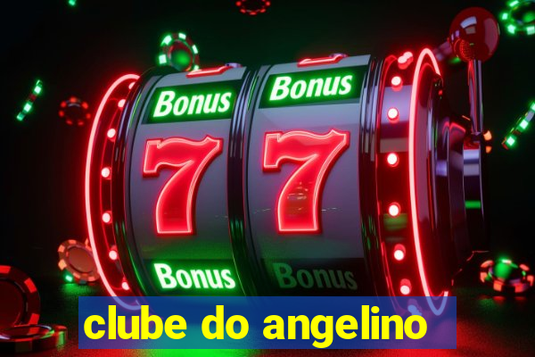 clube do angelino