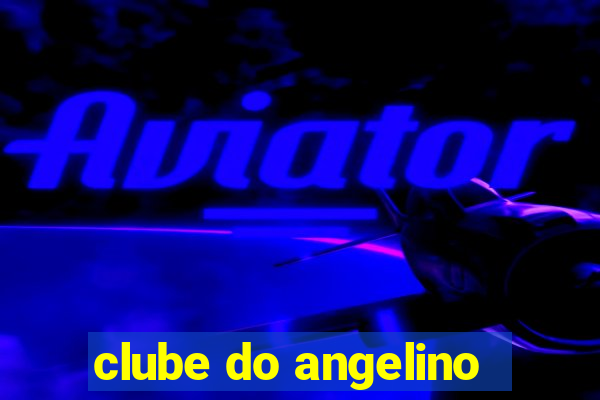 clube do angelino