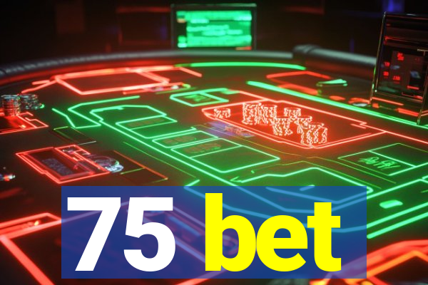 75 bet