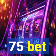 75 bet