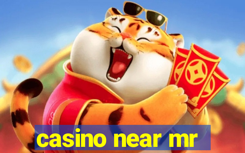 casino near mr