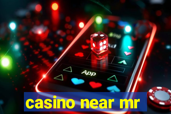 casino near mr